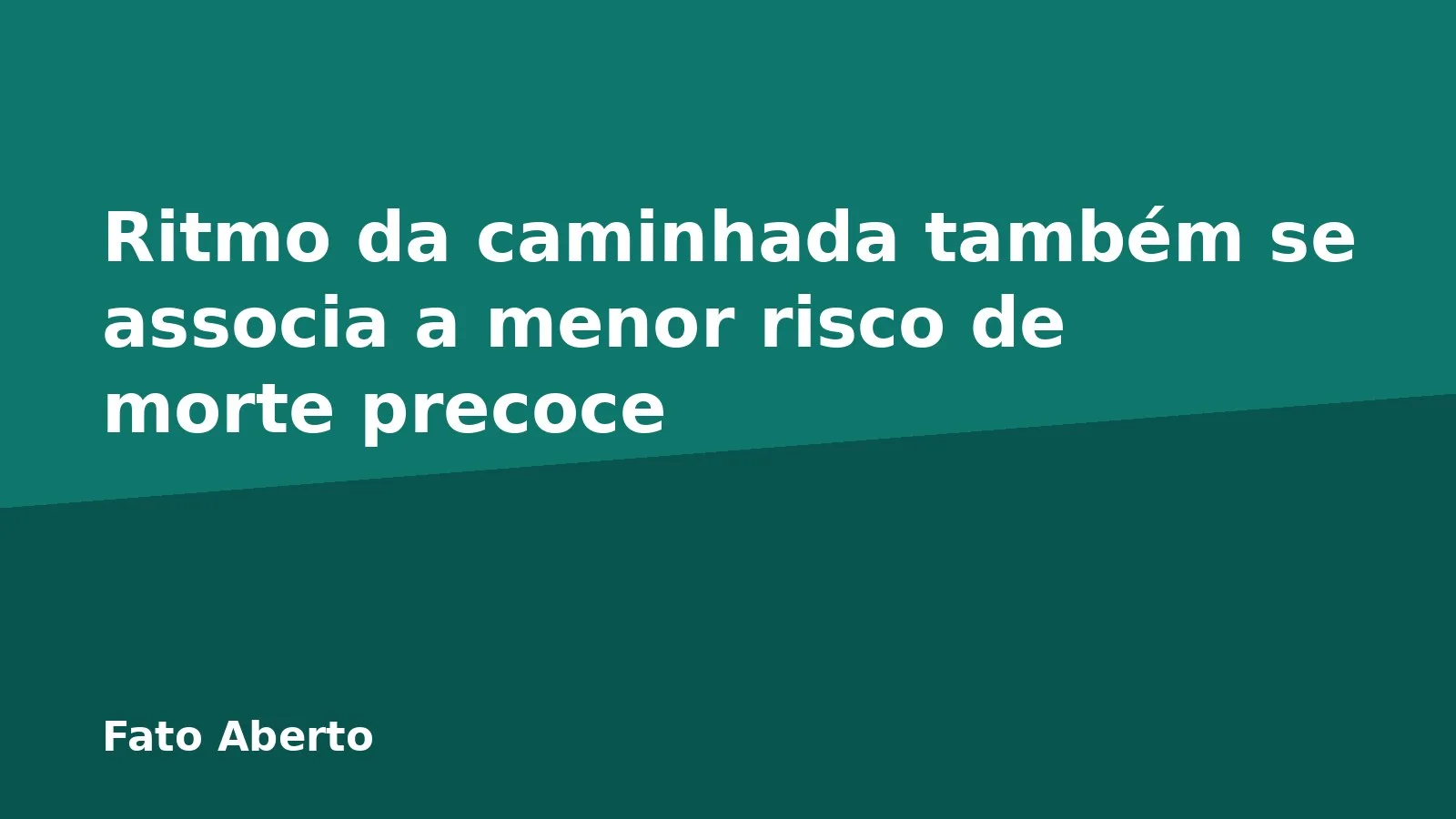 Ritmo da caminhada também se associa a menor risco de morte precoce
