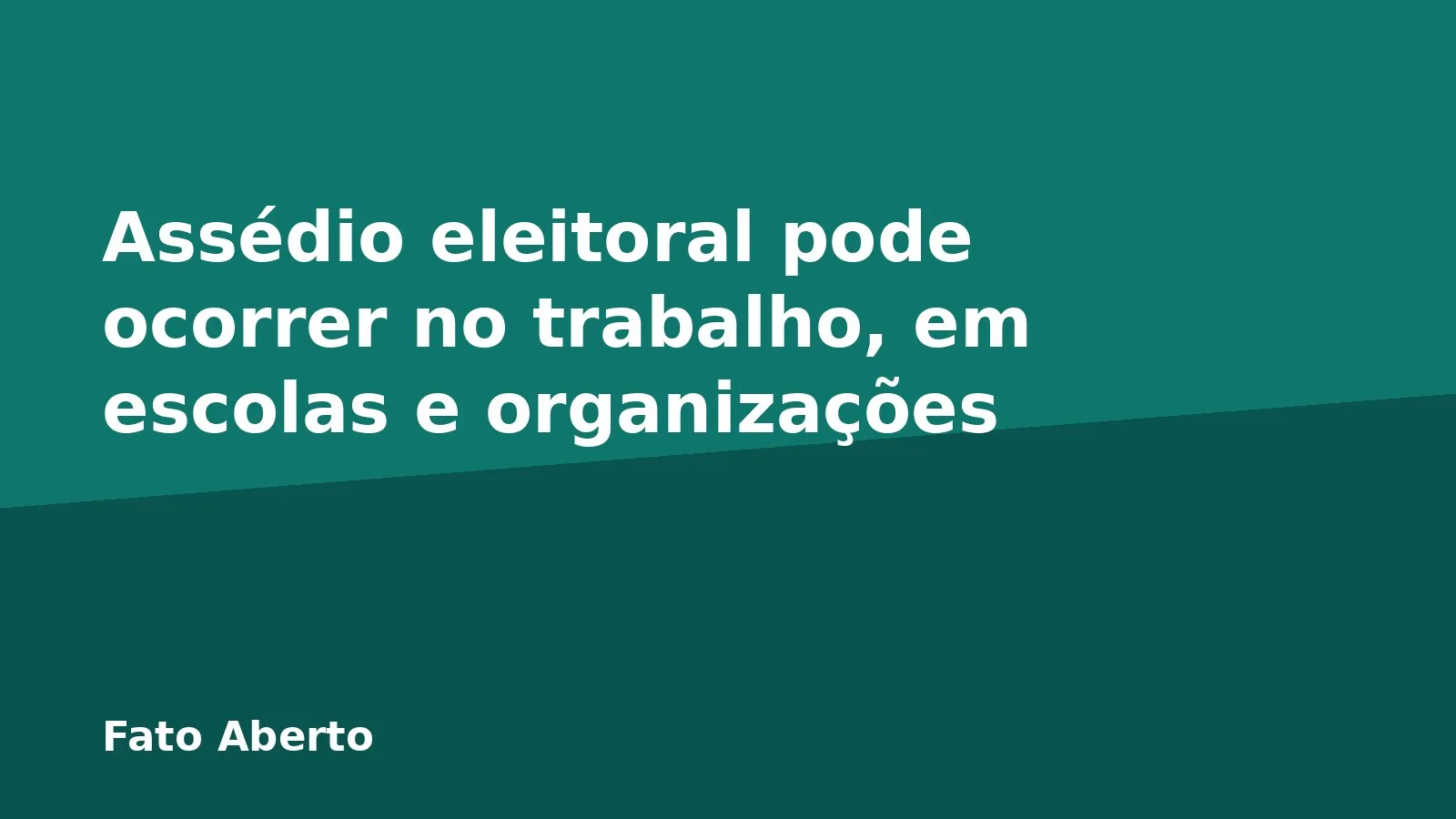Assédio eleitoral pode ocorrer no trabalho, em escolas e organizações