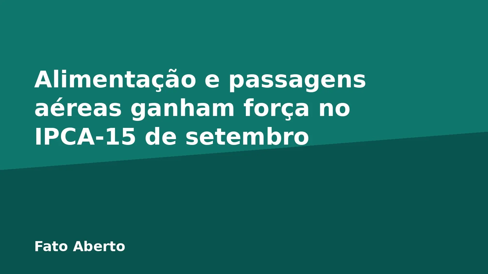 Alimentação e passagens aéreas ganham força no IPCA-15 de setembro